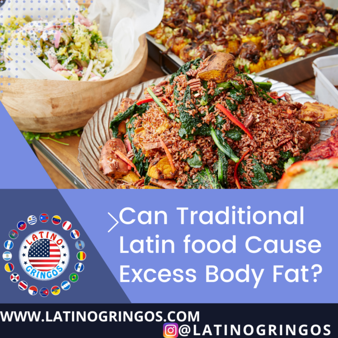 Can Traditional Latin food Cause Excess Body Fat