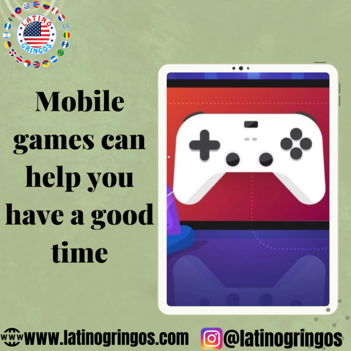 Mobile games can help you have a good time