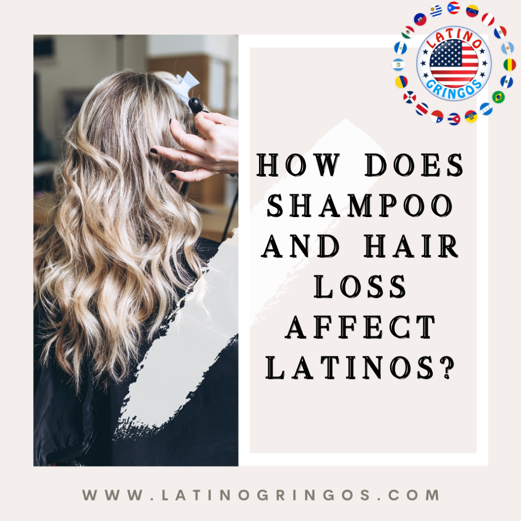 How Does Shampoo and Hair Loss Affect Latinos? Latinos turned Gringos